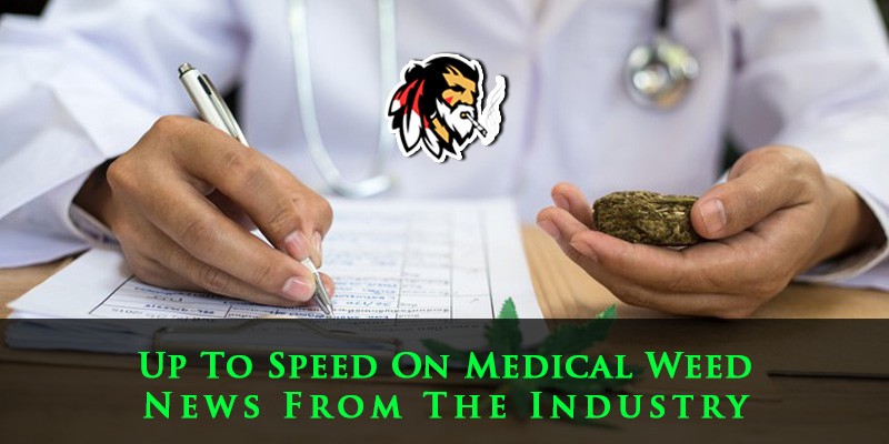 Up To Speed On Medical Weed: News From The Industry