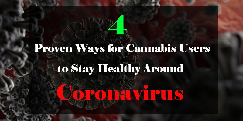 4 Proven Ways for Cannabis Users to Stay Healthy Around Coronavirus